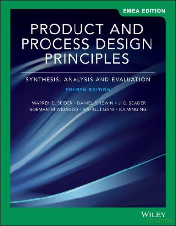 Product and Process Design Principles: Synthesis, Analysis, and Evaluation - Warren D. Seider [KSIĄŻKA]