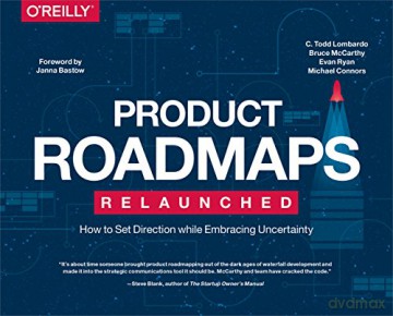 Product Roadmaps Relaunched: How to Set Direction while Embracing Uncertainty - C. Todd Lombardo [KSIĄŻKA]