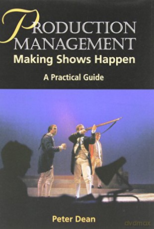 Production Management: Making Shows Happen (Practical Guides (Crowood Press)) - Peter Dean [KSIĄŻKA]