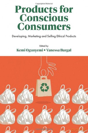 Products for Conscious Consumers: Developing, Marketing and Selling Ethical Products [KSIĄŻKA]