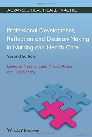 Professional Development, Reflection and Decision-Making in Nursing and Healthcare, 2nd Edition (Advanced Healthcare Practice) - Megan Rosser [KSIĄŻKA]