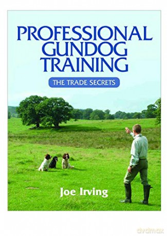 Professional Gundog Training: The Trade Secrets - Joe Irving [KSIĄŻKA]