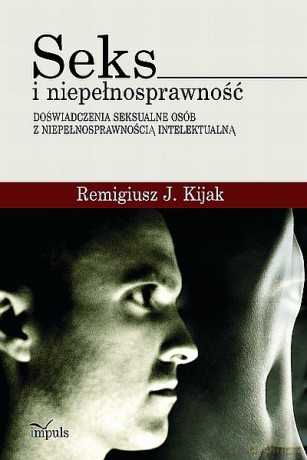 Seks i niepełnosprawność - doświadczenia seksualne osób z niepełnosprawnością intelektualną [KSIĄŻKA]