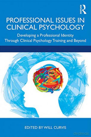Professional Issues in Clinical Psychology: Developing a Professional Identity through Training and Beyond - Will Curvis [KSIĄŻKA]