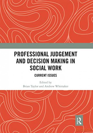 Professional Judgement and Decision Making in Social Work: Current Issues - Brian Taylor [KSIĄŻKA]
