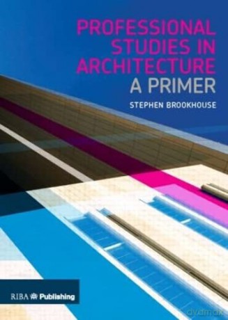 Professional Studies in Architecture: A Primer - Stephen Brookhouse [KSIĄŻKA]