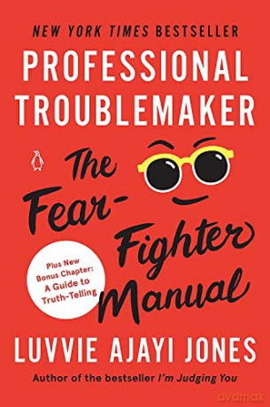 Professional Troublemaker: The Fear-Fighter Manual - Luvvie Ajayi Jones [KSIĄŻKA]