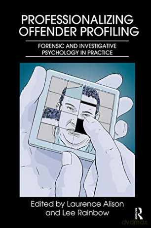Professionalizing Offender Profiling: Forensic and Investigative Psychology in Practice - Laurence Alison [KSIĄŻKA]