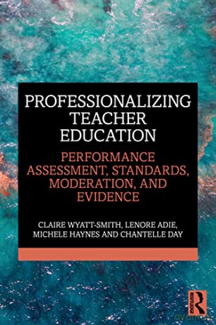 Professionalizing Teacher Education: Performance Assessment, Standards, Moderation, and Evidence - Claire Wyatt-Smith [KSIĄŻKA]