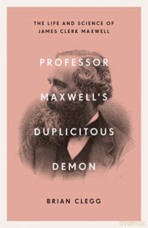 Professor Maxwell's Duplicitous Demon: The Life and Science of James Clerk Maxwell - Brian Clegg [KSIĄŻKA]