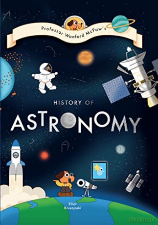 Professor Wooford McPaw's History of Astronomy: 2 (Professor Wooford McPaw's History of Things) - Elliot Kruszynski [KSIĄŻKA]