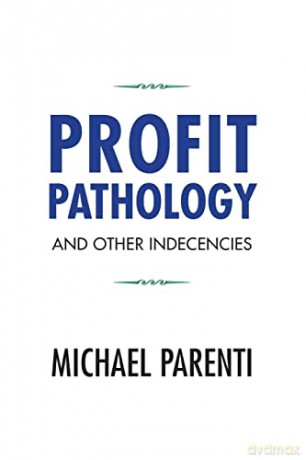 Profit Pathology and Other Indecencies - Michael Parenti [KSIĄŻKA]