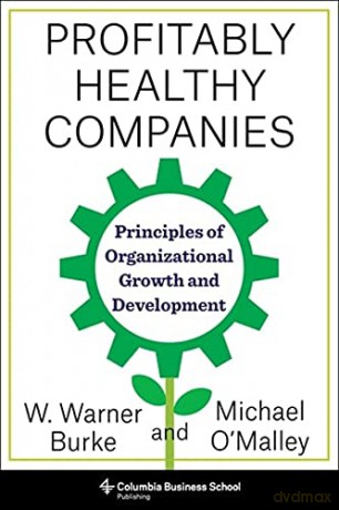 Profitably Healthy Companies: Principles of Organizational Growth and Development - Warner Burke [KSIĄŻKA]