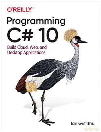 Programming C# 10: Build Cloud, Web, and Desktop Applications - Ian Griffiths [KSIĄŻKA]