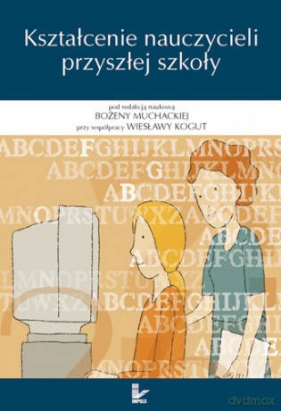 Kształcenie nauczycieli przyszłej szkoły [KSIĄŻKA]