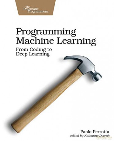 Programming Machine Learning: From Coding to Deep Learning - Paolo Perrotta [KSIĄŻKA]
