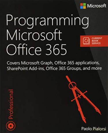 Programming Microsoft Office 365 (includes Current Book Service): Covers Microsoft Graph, Office 365 applications, SharePoint Add-ins, Office 365 Groups, and more (Developer Reference) - Paolo Pialorsi [KSIĄŻKA]