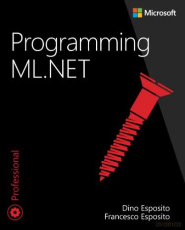 Programming ML.NET (Developer Reference) - Dino Esposito [KSIĄŻKA]