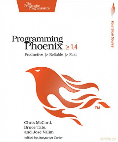 Programming Phoenix 1.4: Productive |> Reliable |> Fast - Chris McCord [KSIĄŻKA]