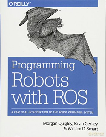 Programming Robots with ROS: A Practical Introduction to the Robot Operating System - Morgan Quigley [KSIĄŻKA]