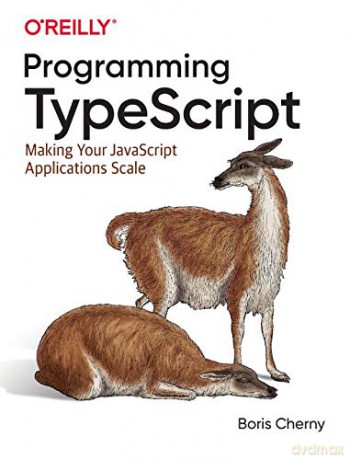 Programming TypeScript: Making Your JavaScript Applications Scale - Boris Cherny [KSIĄŻKA]
