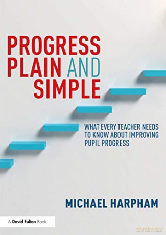 Progress Plain and Simple: What Every Teacher Needs To Know About Improving Pupil Progress - Michael Harpham [KSIĄŻKA]