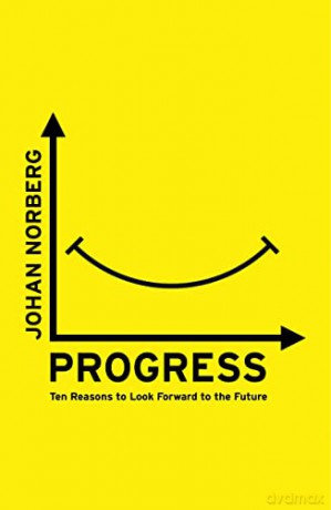 Progress: Ten Reasons to Look Forward to the Future - Johan Norberg [KSIĄŻKA]