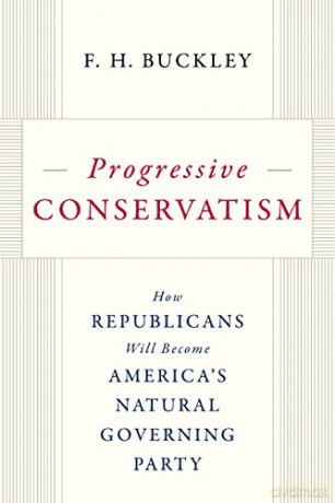 Progressive Conservatism: How Republicans Will Become America's Natural Governing Party - F.H. Buckley [KSIĄŻKA]