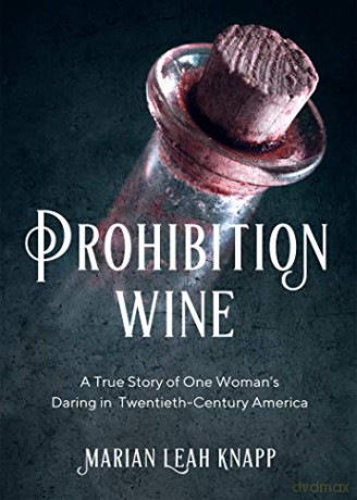 Prohibition Wine: A True Story of One Woman's Daring in Twentieth-Century America - Marian Leah Knapp [KSIĄŻKA]