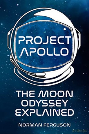 Project Apollo: The Moon Odyssey Explained - Norman Ferguson [KSIĄŻKA]