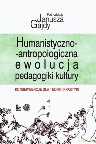 Humanistyczno-antropologiczna ewolucja pedagogiki kultury [KSIĄŻKA]