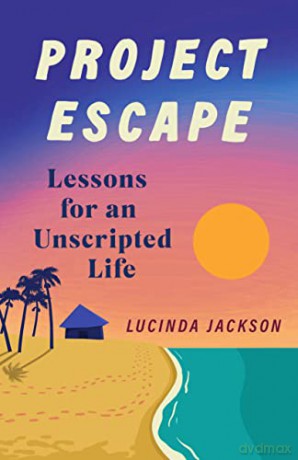 Project Escape: Lessons for an Unscripted Life - Lucinda Jackson [KSIĄŻKA]