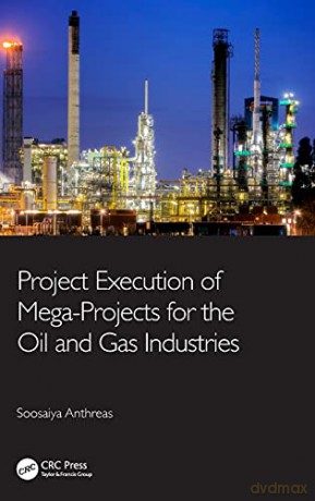 Project Execution of Mega-Projects for the Oil and Gas Industries - Soosaiya Anthreas [KSIĄŻKA]