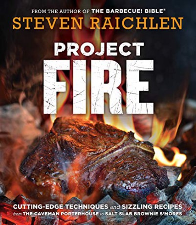 Project Fire: Cutting-Edge Techniques and Sizzling Recipes from the Caveman Porterhouse to Salt Slab Brownie S'Mores (Steven Raichlen Barbecue Bible Cookbooks) - Steven Raichlen [KSIĄŻKA]