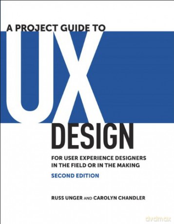 Project Guide to UX Design, A: For user experience designers in the field or in the making (Voices That Matter) - Russ Unger [KSIĄŻKA]