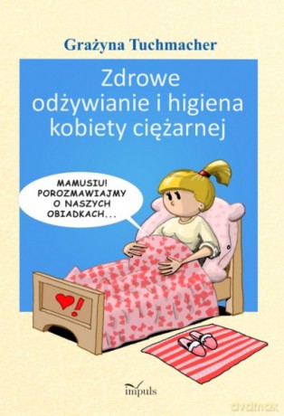 Zdrowe odżywianie i higiena kobiety ciężarnej [KSIĄŻKA]