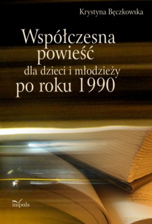 Współczesna powieść dla dzieci i młodzieży po roku 1990 [KSIĄŻKA]