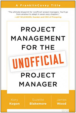 Project Management for the Unofficial Project Manager: A FranklinCovey Title - Kory Kogon [KSIĄŻKA]
