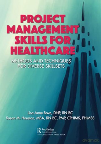 Project Management Skills for Healthcare: Methods and Techniques for Diverse Skillsets - Lisa Bove [KSIĄŻKA]