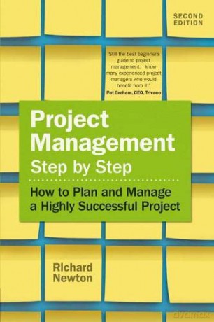 Project Management Step by Step: How to Plan and Manage a Highly Successful Project (2nd Edition) - Richard Newton [KSIĄŻKA]