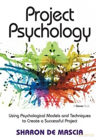 Project Psychology: Using Psychological Models and Techniques to Create a Successful Project - Sharon De Mascia [KSIĄŻKA]