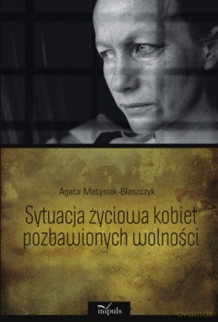 Sytuacja życiowa kobiet pozbawionych wolności [KSIĄŻKA]