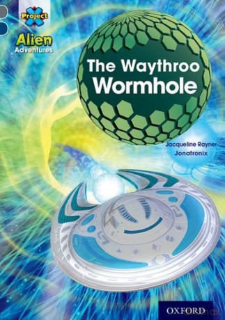Project X Alien Adventures: Grey Book Band, Oxford Level 14: The Waythroo Wormhole - Jacqueline Rayner [KSIĄŻKA]