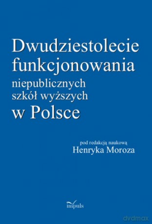 Dwudziestolecie funkcjonowania niepublicznych szkół wyższych w Polsce [KSIĄŻKA]