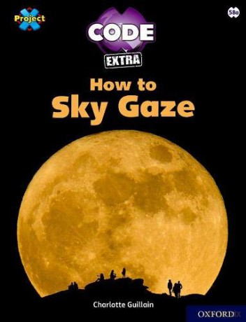 Project X CODE Extra: White Book Band, Oxford Level 10: Sky Bubble: How to Sky Gaze - Charlotte Guillain [KSIĄŻKA]