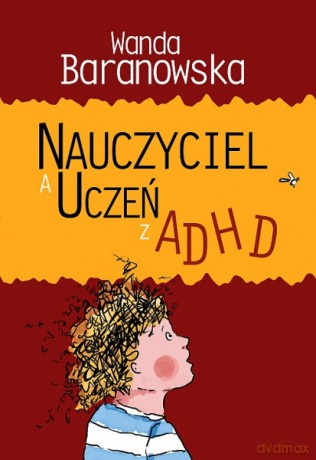 Nauczyciel a uczeń z ADHD [KSIĄŻKA]