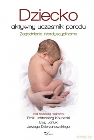 Dziecko - aktywny uczestnik porodu [KSIĄŻKA]
