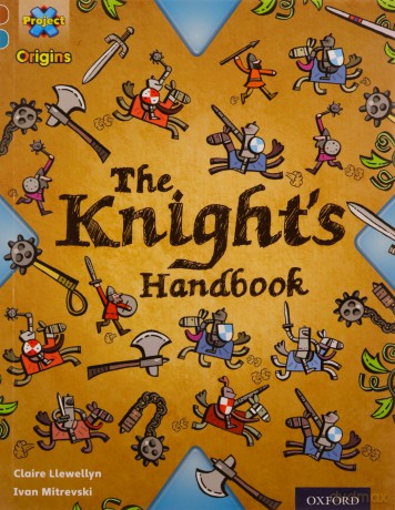 Project X Origins: Brown Book Band, Oxford Level 9: Knights and Castles: The Knight's Handbook - Claire Llewllyn [KSIĄŻKA]
