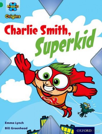 Project X Origins: Green Book Band, Oxford Level 5: Flight: Charlie Smith, Superkid - Emma Lynch [KSIĄŻKA]
