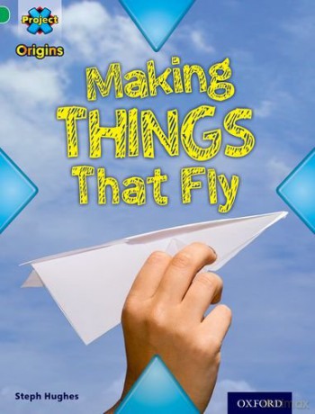 Project X Origins: Green Book Band, Oxford Level 5: Flight: Making Things That Fly - Steph Hughes [KSIĄŻKA]